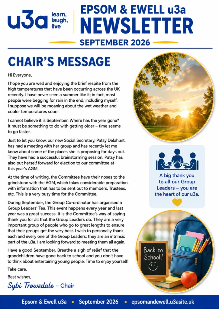September 2026 Epsom & Ewell u3a Chair’s Message from Sybi Trowsdale, with news about the AGM, new Social Secretary, Group Leaders’ Tea and the end of the summer holidays.