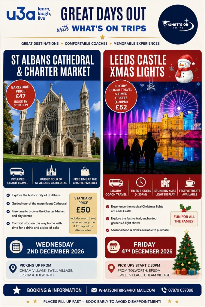 “Epsom & Ewell u3a Great Days Out with What’s On Trips, featuring St Albans Cathedral and Charter Market on 2 December 2026 and Leeds Castle Christmas Lights on 4 December 2026, with coach travel and local pick-up points.”